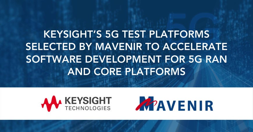Keysight’s 5G Test Platforms Selected by Mavenir to Accelerate Software Development for 5G RAN and Core Platforms